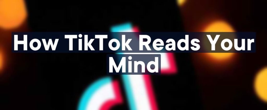 how tiktok reads your mind